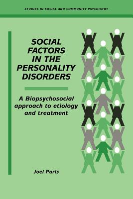 Social Factors in the Personality Disorders: A Biopsychosocial Approach to Etiology and Treatment - Paris, Joel, and Tyrer, Peter (Foreword by)