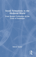 Social Formations in the Medieval World: From Roman Civilization Till the Crisis of Feudalism