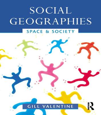 Social Geographies: Space and Society - Valentine, Gill, Professor, PH.D.