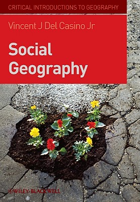 Social Geography: A Critical Introduction - del Casino, Vincent J