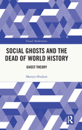 Social Ghosts and the Dead of World History: Ghost Theory