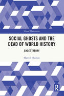 Social Ghosts and the Dead of World History: Ghost Theory