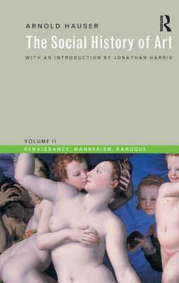 Social History of Art, Volume 2: Renaissance, Mannerism, Baroque - Hauser, Arnold