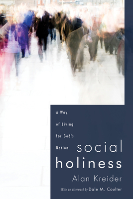 Social Holiness - Kreider, Alan, and Coulter, Dale M (Afterword by)