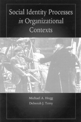 Social Identity Processes in Organizational Contexts - Hogg, Michael A, Dr. (Editor), and Terry, Deborah J (Editor)