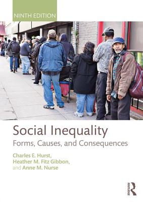 Social Inequality: Forms, Causes, and Consequences - Hurst, Charles E, and Fitz Gibbon, Heather M, and Nurse, Anne M