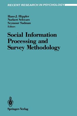 Social Information Processing and Survey Methodology - Hippler, Hans-J (Editor), and Schwarz, Norbert (Editor), and Sudman, Seymour (Editor)