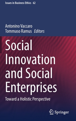 Social Innovation and Social Enterprises: Toward a Holistic Perspective - Vaccaro, Antonino (Editor), and Ramus, Tommaso (Editor)