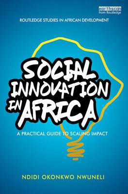 Social Innovation In Africa: A practical guide for scaling impact - Nwuneli, Ndidi Okonkwo