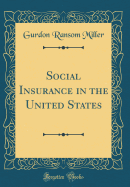 Social Insurance in the United States (Classic Reprint)