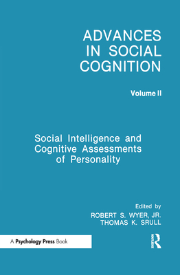 Social Intelligence and Cognitive Assessments of Personality: Advances in Social Cognition, Volume II - Wyer Jr, Robert S (Editor), and Srull, Thomas K (Editor)