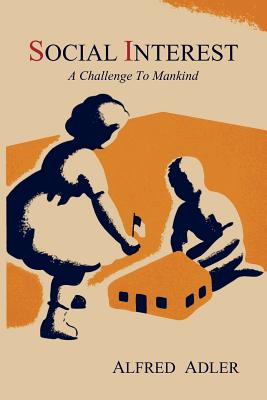 Social Interest: A Challenge to Mankind - Adler, Alfred
