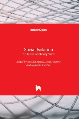 Social Isolation: An Interdisciplinary View - Morese, Rosalba (Editor), and Palermo, Sara (Editor), and Fiorella, Raffaella (Editor)