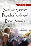 Social Issues Researcher Biographical Sketches & Research Summaries: Volume 1