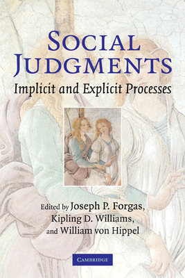 Social Judgments: Implicit and Explicit Processes - Forgas, Joseph P. (Editor), and Williams, Kipling D. (Editor), and Von Hippel, William (Editor)