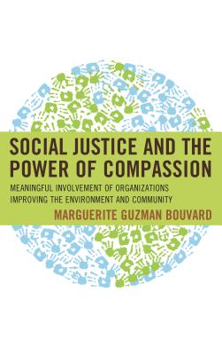 Social Justice and the Power of Compassion: Meaningful Involvement of Organizations Improving the Environment and Community - Bouvard, Marguerite Guzman