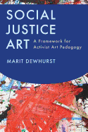 Social Justice Art: A Framework for Activist Art Pedagogy