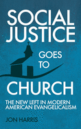 Social Justice Goes To Church: The New Left in Modern American Evangelicalism