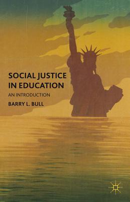 Social Justice in Education: An Introduction - Bull, B