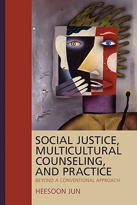 Social Justice, Multicultural Counseling, and Practice: Beyond a Conventional Approach - Jun, Heesoon