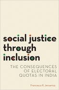 Social Justice Through Inclusion: The Consequences of Electoral Quotas in India