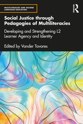 Social Justice through Pedagogies of Multiliteracies: Developing and Strengthening L2 Learner Agency and Identity - Tavares, Vander (Editor)