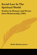 Social Law In The Spiritual World: Studies In Human And Divine Inter-Relationship (1904)