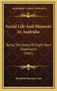 Social Life and Manners in Australia: Being the Notes of Eight Years' Experience (1861)