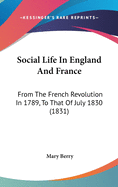 Social Life In England And France: From The French Revolution In 1789, To That Of July 1830 (1831)