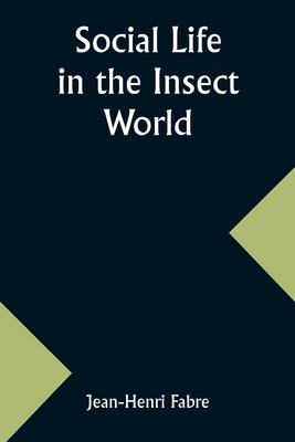 Social Life in the Insect World - Fabre, Jean-Henri
