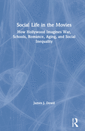 Social Life in the Movies: How Hollywood Imagines War, Schools, Romance, Aging, and Social Inequality