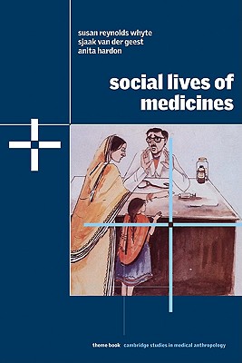 Social Lives of Medicines - Whyte, Susan Reynolds, and van der Geest, Sjaak, and Hardon, Anita