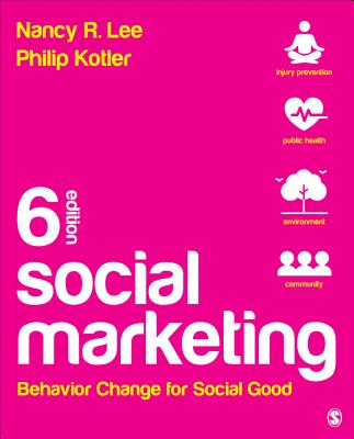 Social Marketing: Behavior Change for Social Good - Lee, Nancy R, and Kotler, Philip