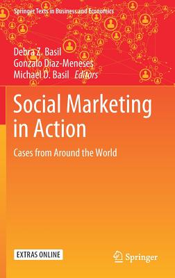 Social Marketing in Action: Cases from Around the World - Basil, Debra Z. (Editor), and Diaz-Meneses, Gonzalo (Editor), and Basil, Michael D. (Editor)