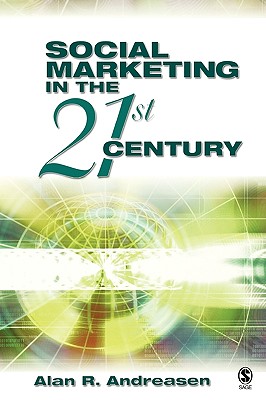 Social Marketing in the 21st Century - Andreasen, Alan R (Editor)
