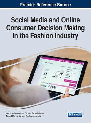 Social Media and Online Consumer Decision Making in the Fashion Industry - Tarnanidis, Theodore (Editor), and Papachristou, Eyridiki (Editor), and Karypidis, Michail (Editor)