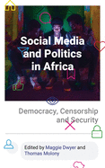 Social Media and Politics in Africa: Democracy, Censorship and Security