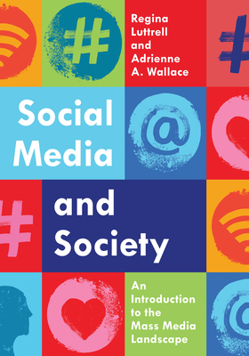 Social Media and Society: An Introduction to the Mass Media Landscape - Luttrell, Regina, and Wallace, Adrienne A, Professor