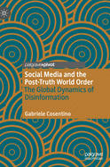 Social Media and the Post-Truth World Order: The Global Dynamics of Disinformation