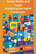 Social Media and Youth: Navigating the Digital Landscape