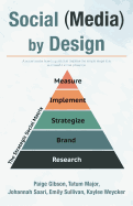 Social (Media) by Design: A social media how-to guide that teaches the simple steps to a successful social presence