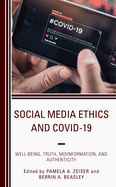 Social Media Ethics and COVID-19: Well-Being, Truth, Misinformation, and Authenticity