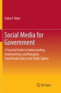 Social Media for Government: A Practical Guide to Understanding, Implementing, and Managing Social Media Tools in the Public Sphere