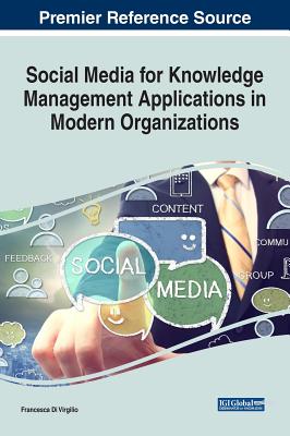 Social Media for Knowledge Management Applications in Modern Organizations - Di Virgilio, Francesca (Editor)