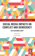 Social Media Impacts on Conflict and Democracy: The Techtonic Shift