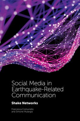 Social Media in Earthquake-Related Communication: Shake Networks - Comunello, Francesca, and Mulargia, Simone