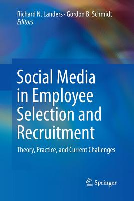Social Media in Employee Selection and Recruitment: Theory, Practice, and Current Challenges - Landers, Richard N (Editor), and Schmidt, Gordon B (Editor)