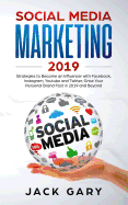 Social Media Marketing 2019: Strategies to Become an Influencer with Facebook, Instagram, Youtube and Twitter, Grow Your Personal Brand Fast in 2019 and Beyond
