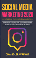 Social Media Marketing 2020: How to Crush it with Instagram Marketing - Proven Strategies to Build Your Brand, Reach Millions of Customers, and Grow Your Business Without Wasting Time and Money