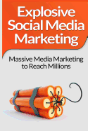 Social Media Marketing: Explosive Social Media Marketing and Social Media Strategy Using Facebook, Twitter, Instagram and More!